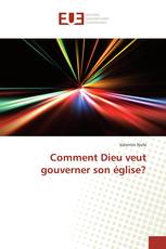 Comment Dieu veut gouverner son église?