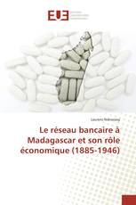 Le réseau bancaire à Madagascar et son rôle économique (1885-1946)