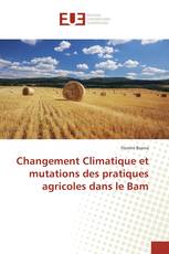 Changement Climatique et mutations des pratiques agricoles dans le Bam