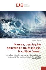 Maman, c'est la pire nouvelle de toute ma vie, le collège ferme!