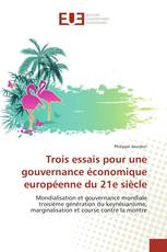 Trois essais pour une gouvernance économique européenne du 21e siècle