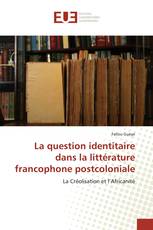 La question identitaire dans la littérature francophone postcoloniale