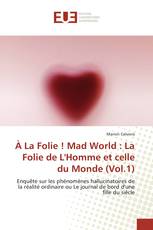 À La Folie ! Mad World : La Folie de L'Homme et celle du Monde (Vol.1)