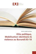 Elite politique, Mobilisation identitaire & violence au Burundi:93-18