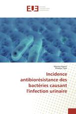 Incidence antibiorésistance des bactéries causant l'infection urinaire