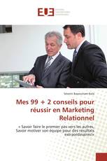 Mes 99 + 2 conseils pour réussir en Marketing Relationnel