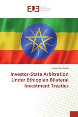 Investor-State Arbitration Under Ethiopian Bilateral Investment Treaties