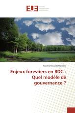 Enjeux forestiers en RDC : Quel modèle de gouvernance ?