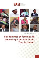 Les hommes et femmes de pouvoir qui ont fait et qui font le Gabon