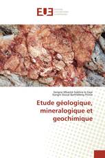 Etude géologique, mineralogique et geochimique