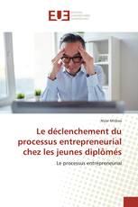 Le déclenchement du processus entrepreneurial chez les jeunes diplômés