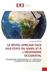 LE RÉVEIL AFRICAIN FACE AUX ÉTATS DU SAHEL ET À L’HÉGÉMONIE OCCIDENTAL