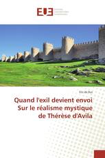 Quand l'exil devient envoi Sur le réalisme mystique de Thérèse d'Avila