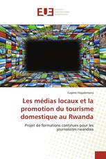 Les médias locaux et la promotion du tourisme domestique au Rwanda