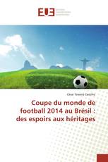 Coupe du monde de football 2014 au Brésil : des espoirs aux héritages