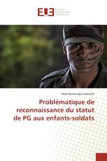 Problématique de reconnaissance du statut de PG aux enfants-soldats