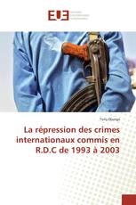 La répression des crimes internationaux commis en R.D.C de 1993 à 2003