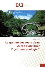 La gestion des cours d'eau Quelle place pour l'hydromorphologie ?