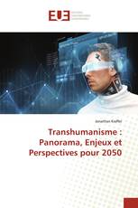 Transhumanisme : Panorama, Enjeux et Perspectives pour 2050