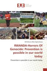 RWANDA-Horrors Of Genocide: Prevention is possible in our world today