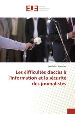 Les difficultés d'accès à l'information et la sécurité des journalistes