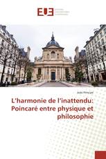 L’harmonie de l’inattendu: Poincaré entre physique et philosophie