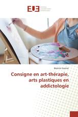 Consigne en art-thérapie, arts plastiques en addictologie