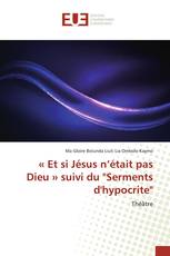 « Et si Jésus n’était pas Dieu » suivi du "Serments d'hypocrite"