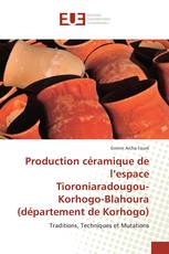 Production céramique de l’espace Tioroniaradougou-Korhogo-Blahoura (département de Korhogo)