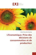 L'Economique; Prise des décisions de consommation et de production