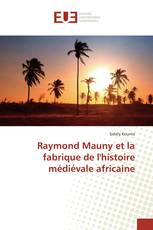 Raymond Mauny et la fabrique de l'histoire médiévale africaine