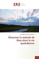 Discerner la volonté de Dieu dans la vie quotidienne