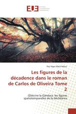 Les figures de la décadence dans le roman de Carlos de Oliveira Tome 2