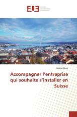 Accompagner l’entreprise qui souhaite s’installer en Suisse