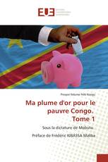 Ma plume d'or pour le pauvre Congo. Tome 1