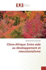 Chine-Afrique: Entre aide au développement et néocolonialisme