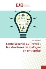 Santé Sécurité au Travail : les structures de dialogue en entreprise