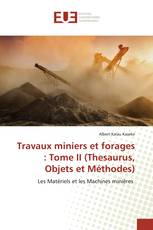 Travaux miniers et forages : Tome II (Thesaurus, Objets et Méthodes)