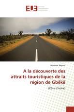 A la découverte des attraits touristiques de la région de Gbêkê