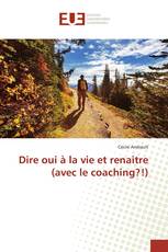 Dire oui à la vie et renaitre (avec le coaching?!)