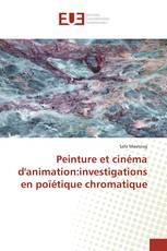 Peinture et cinéma d'animation:investigations en poïétique chromatique