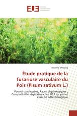 Étude pratique de la fusariose vasculaire du Pois (Pisum sativum L.)