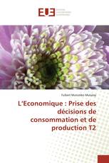 L’Economique : Prise des décisions de consommation et de production T2