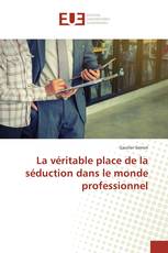 La véritable place de la séduction dans le monde professionnel