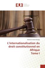 L’internationalisation du droit constitutionnel en Afrique Tome I