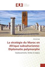 La stratégie du Maroc en Afrique subsaharienne: Diplomatie polymorphe