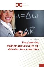 Enseigner les Mathématiques : aller au-delà des lieux communs