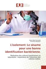 L'isolement: Le sésame pour une bonne identification bactérienne.