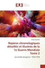 Repères chronologiques détaillés et illustrés de la 1e Guerre Mondiale Tome 2