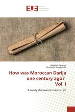 How was Moroccan Darija one century ago? Vol. I